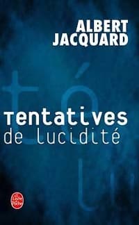 Tentatives de lucidité - Albert Jacquard